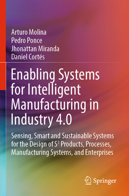 Enabling Systems for Intelligent Manufacturing in Industry 4.0: Sensing, Smart and Sustainable Systems for the Design of S3 Products, Processes, Manuf-cover