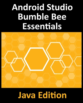 Android Studio Bumble Bee Essentials - Java Edition: Developing Android Apps Using Android Studio 2021.1 and Java-cover
