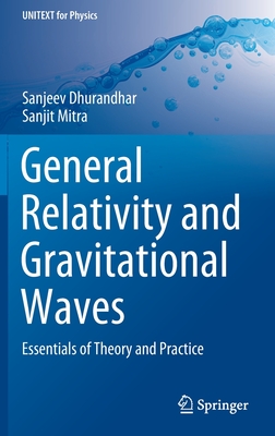 General Relativity and Gravitational Waves: Essentials of Theory and Practice-cover