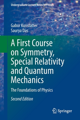 A First Course on Symmetry, Special Relativity and Quantum Mechanics: The Foundations of Physics-cover