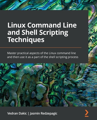 Linux Command Line and Shell Scripting Techniques: Master practical aspects of the Linux command line and then use it as a part of the shell scripting (Paperback)-cover