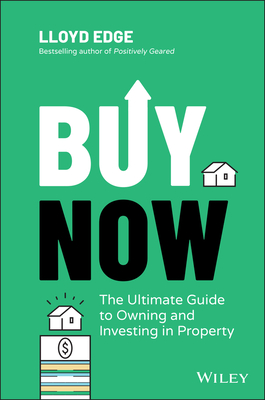 Buy Now: The Ultimate Guide to Owning and Investing in Property-cover