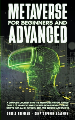 Metaverse For Beginners and Advanced: A Complete Journey Into the Metaverse Virtual World (Web 3.0): Learn to Invest in NFT (Non-Fungible Token), Cryp-cover