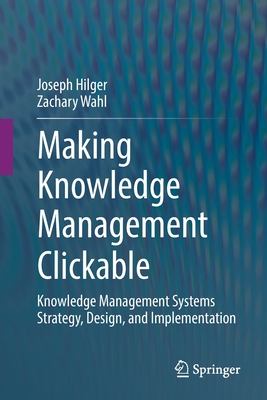 Making Knowledge Management Clickable: Knowledge Management Systems Strategy, Design, and Implementation-cover