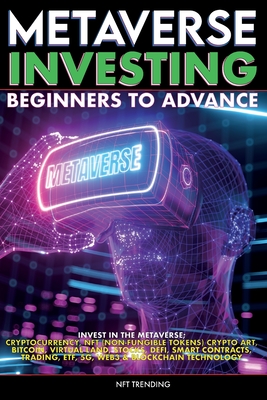 Metaverse Investing Beginners to Advance Invest in the Metaverse; Cryptocurrency, NFT (non-fungible tokens) Crypto Art, Bitcoin, Virtual Land, Stocks,-cover