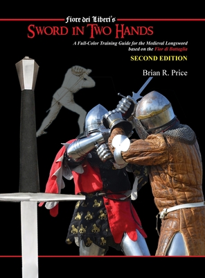 Sword in Two Hands: A Full-Color Modern Training Guide based on the Fior di Battaglia of Fiori dei Liberi-cover