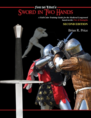 Sword in Two Hands: A Full-Color Modern Training Guide based on the Fior di Battaglia of Fiori dei Liberi-cover