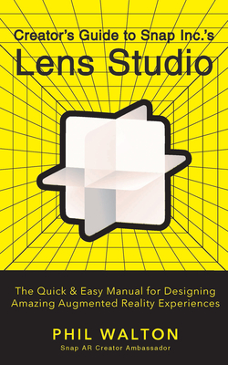 Creator's Guide to Snap Inc.'s Lens Studio: The Quick & Easy Manual for Designing Amazing Augmented Reality Experiences-cover
