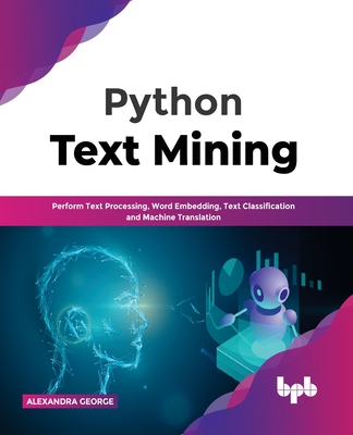 Python Text Mining: Perform Text Processing, Word Embedding, Text Classification and Machine Translation-cover