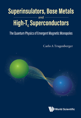 Superinsulators, Bose Metals and High-Tc Superconductors: The Quantum Physics of Emergent Magnetic Monopoles-cover