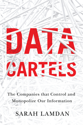 Data Cartels: The Companies That Control and Monopolize Our Information-cover