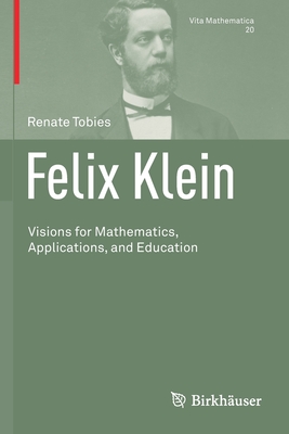 Felix Klein: Visions for Mathematics, Applications, and Education-cover