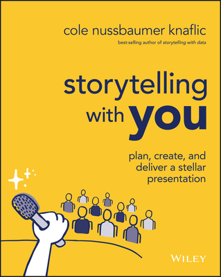 Storytelling with You: Plan, Create, and Deliver a Stellar Presentation (Paperback)-cover