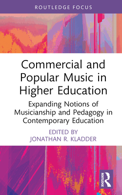 Commercial and Popular Music in Higher Education: Expanding Notions of Musicianship and Pedagogy in Contemporary Education-cover