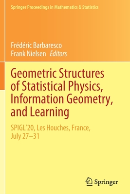 Geometric Structures of Statistical Physics, Information Geometry, and Learning: Spigl'20, Les Houches, France, July 27-31-cover