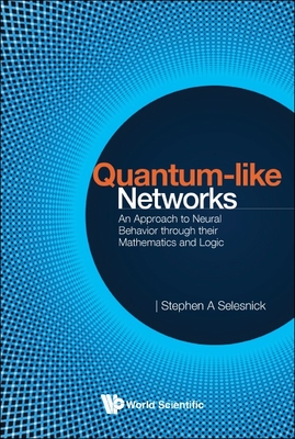 Quantum-like Networks: An Approach to Neural Behavior through their Mathematics and Logic-cover