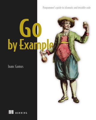 Go by Example: Programmer's Guide to Idiomatic and Testable Code-cover