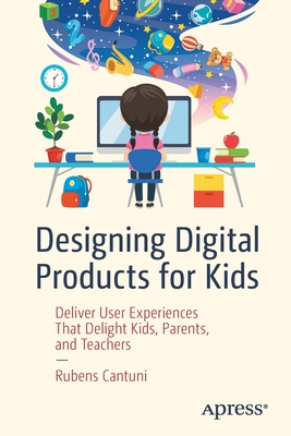 Designing Digital Products for Kids: Deliver User Experiences That Delight Kids, Parents, and Teachers-cover
