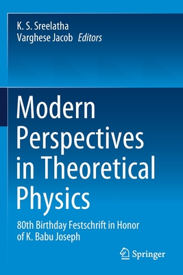 Modern Perspectives in Theoretical Physics: 80th Birthday Festschrift in Honor of K. Babu Joseph-cover
