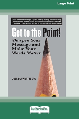 Get to the Point!: Sharpen Your Message and Make Your Words Matter [16 Pt Large Print Edition]-cover