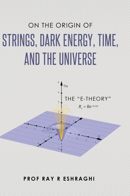 On the Origin of Strings, Dark Energy, Time, and the Universe - The E-theory-cover