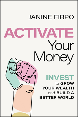 Activate Your Money: Invest to Grow Your Wealth and Build a Better World-cover