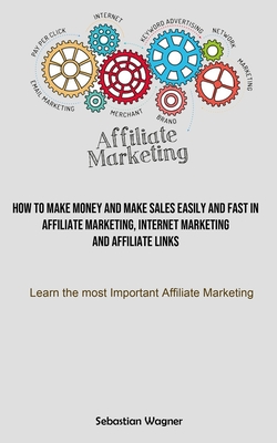 Affiliate Marketing: How To Make Money And Make Sales Easily And Fast In Affiliate Marketing, Internet Marketing And Affiliate Links (Learn-cover