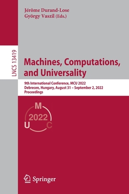 Machines, Computations, and Universality: 9th International Conference, McU 2022, Debrecen, Hungary, August 31 - September 2, 2022, Proceedings-cover