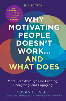 Why Motivating People Doesn't Work...and What Does, Second Edition: More Breakthroughs for Leading, Energizing, and Engaging (Paperback)-cover
