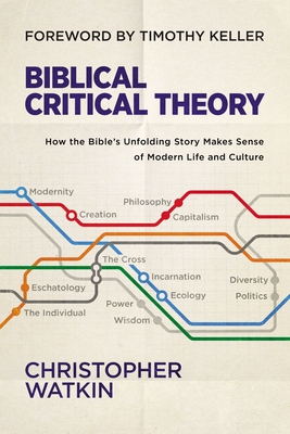 Biblical Critical Theory: How the Bible's Unfolding Story Makes Sense of Modern Life and Culture-cover