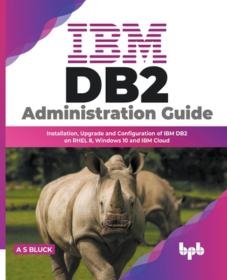 IBM DB2 Administration Guide: Installation, Upgrade and Configuration of IBM DB2 on RHEL 8, Windows 10 and IBM Cloud (English Edition)-cover