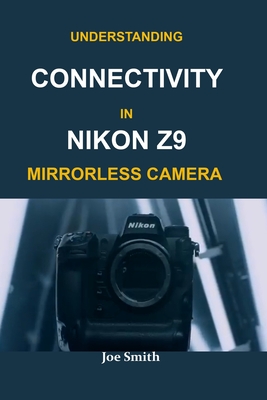 Understanding Connectivity in Nikon Z9 Mirrorless Camera-cover