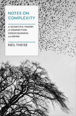 Notes on Complexity: A Scientific Theory of Connection, Consciousness, and Being-cover