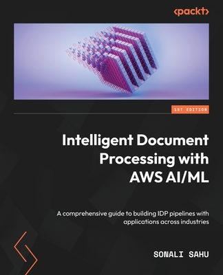 Intelligent Document Processing with AWS AI/ML: A comprehensive guide to building IDP pipelines with applications across industries-cover