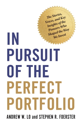 In Pursuit of the Perfect Portfolio: The Stories, Voices, and Key Insights of the Pioneers Who Shaped the Way We Invest-cover
