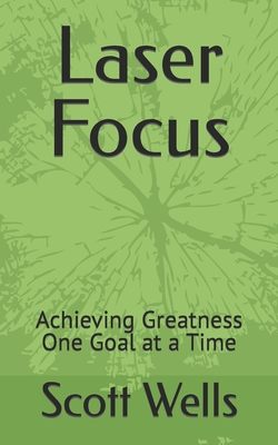 Laser Focus: Achieving Greatness One Goal at a Time-cover