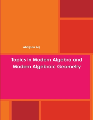 Topics in Modern Algebra and Modern Algebraic Geometry-cover