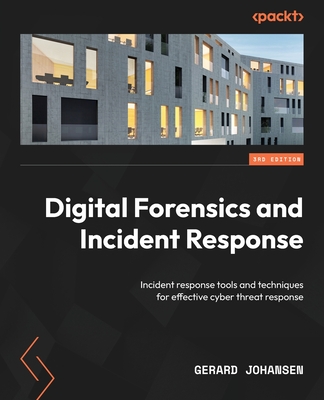 Digital Forensics and Incident Response - Third Edition: Incident response tools and techniques for effective cyber threat response-cover