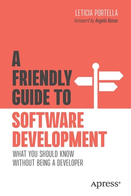 A Friendly Guide to Software Development: What You Should Know Without Being a Developer-cover