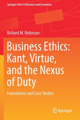 Business Ethics: Kant, Virtue, and the Nexus of Duty: Foundations and Case Studies-cover