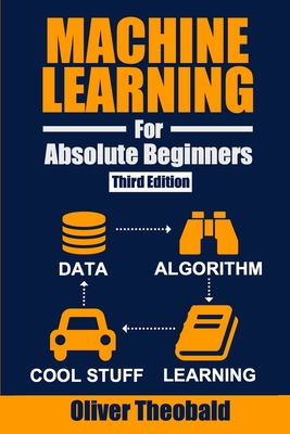 Machine Learning for Absolute Beginners: A Plain English Introduction (Third Edition)-cover