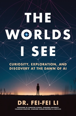 The Worlds I See: Curiosity, Exploration, and Discovery at the Dawn of AI-cover