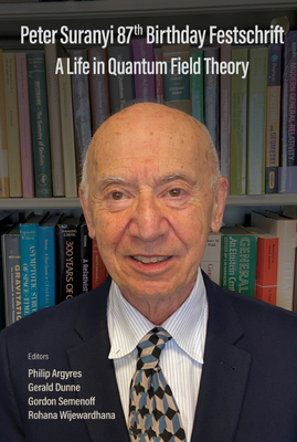 Peter Suranyi 87th Birthday Festschrift: A Life in Quantum Field Theory-cover