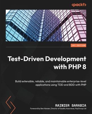 Test-Driven Development with PHP 8: Build extensible, reliable, and maintainable enterprise-level applications using TDD and BDD with PHP (Paperback)