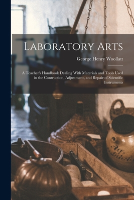 Laboratory Arts; a Teacher's Handbook Dealing With Materials and Tools Used in the Contruction, Adjustment, and Repair of Scientific Instruments-cover
