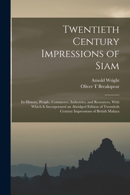 Twentieth Century Impressions of Siam: Its History, People, Commerce, Industries, and Resources, With Which is Incorporated an Abridged Edition of Twe-cover