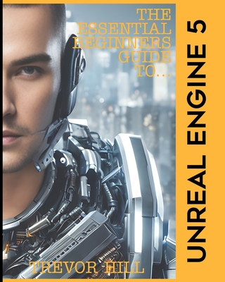 The Essential Beginners Guide to Unreal Engine 5: 2023 Edition-cover