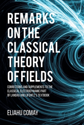 Remarks on The Classical Theory of Fields: Corrections and Supplements to the Classical Electrodynamic Part of Landau and Lifshitz's Textbook-cover