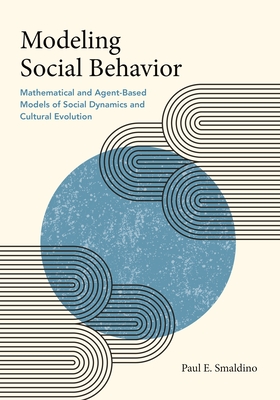 Modeling Social Behavior: Mathematical and Agent-Based Models of Social Dynamics and Cultural Evolution (Paperback)-cover