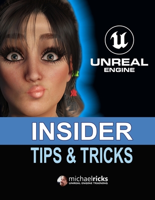 Unreal Engine Tips & Tricks: Step-by-Step Instructions On How To Do Amazing Things In Unreal Engine!-cover